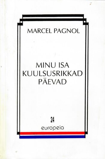 Minu isa kuulsusrikkad päevad. Meenutusi lapsepõlvest Marcel Pagnol Minu isa kuulsusrikkad päevad. Meenutusi lapsepõlvest Marcel Pagnol