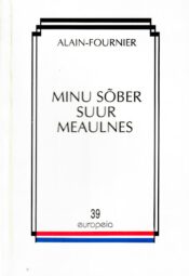 Minu sõber suur Meaulnes - Alain-Fournier Minu sõber suur Meaulnes - Alain-Fournier