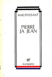 Pierre ja Jean - Guy de Maupassant Pierre ja Jean - Guy de Maupassant