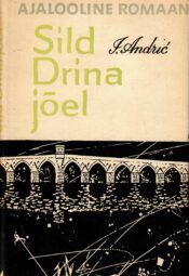 Sild Drina jõel. Ajalooline romaan - Ivo Andric Sild Drina jõel. Ajalooline romaan - Ivo Andric