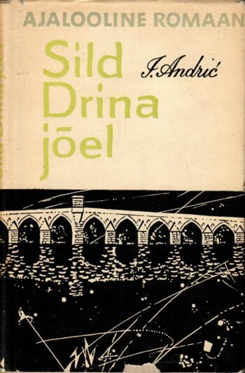 Sild Drina jõel. Ajalooline romaan - Ivo Andric Sild Drina jõel. Ajalooline romaan - Ivo Andric