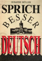 Sprich besser Deutsch : Situationen-Intentionen-Emotionen Susanne Müller