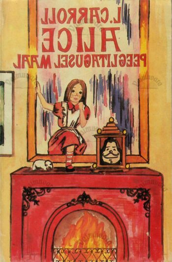 Alice peeglitagusel maal - Lewis Carroll Alice peeglitagusel maal - Lewis Carroll