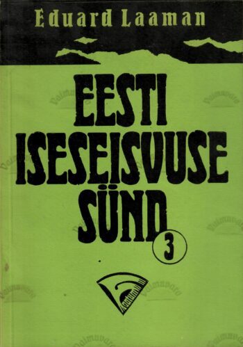Eesti iseseisvuse sünd 3. vihik - Eduard Laaman Eesti iseseisvuse sünd 3. vihik - Eduard Laaman