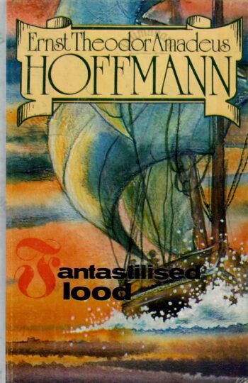 Fantastilised lood - Ernst Theodor Amadeus Hoffmann Fantastilised lood - Ernst Theodor Amadeus Hoffmann