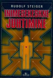 Inimesekeskne juhtimine. Juhiseid tsiviil- ja sõjaväejuhtidele Autor(id): Rudolf Steiger