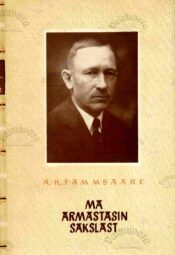 Ma armastasin sakslast - Anton Tammsaare