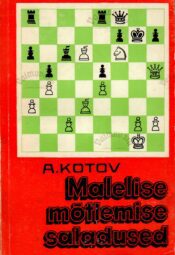 Malelise mõtlemise saladused - Aleksandr Kotov Malelise mõtlemise saladused - Aleksandr Kotov