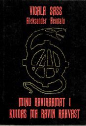 Minu raviraamat 1. Kuidas ma ravisin rahvast. Ravimise viis ja ravi põhimõtted - Vigala Sass (Aleksander Heintalu) Minu raviraamat. 1. osa. Kuidas ma ravin rahvast. Ravimise viis ja ravi põhimõtted - Vigala Sass (Aleksander Heintalu)