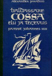 Paavst Johannes XXIII. Baldassare Cossa elu ja tegevus - Alexander Paradisis 1966 Paavst Johannes XXIII. Baldassare Cossa elu ja tegevus - Alexander Paradisis