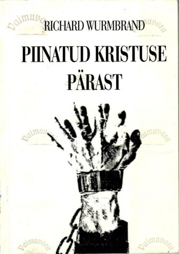 Piinatud Kristuse pärast - Richard Wurmbrand Piinatud Kristuse pärast - Richard Wurmbrand