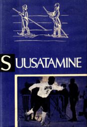 Suusatamine minevikust tänapäevani -Ants Männiste, Ilmar Pärtelpoeg Suusatamine minevikust tänapäevani -Ants Männiste, Ilmar Pärtelpoeg