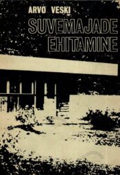 Suvemajade ehitamine Arvo Veski. Suvemajade ehitamine
