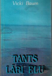 Tants läbi elu - Vicki Baum Tants läbi elu - Vicki Baum
