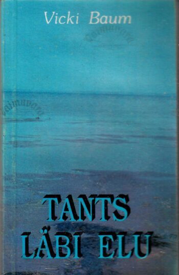 Tants läbi elu - Vicki Baum Tants läbi elu - Vicki Baum