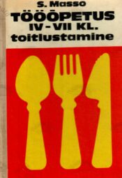 Tööõpetus IV-VII klassile. Toitlustamine - Salme Masso