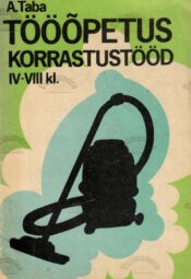 Tööõpetus IV-VIII klassile. Korrastustööd - Aaja Taba