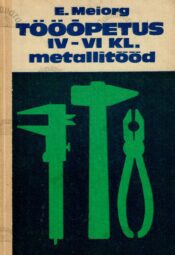 Tööõpetus IV-VI klassile. Metallitööd - Elmar Meiorg Tööõpetus IV-VI klassile. Metallitööd - Elmar Meiorg