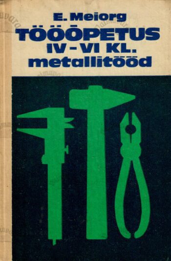 Tööõpetus IV-VI klassile. Metallitööd - Elmar Meiorg Tööõpetus IV-VI klassile. Metallitööd - Elmar Meiorg