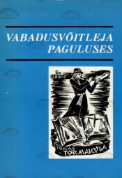 Vabadusvõitleja paguluses. Näiteid Ignas Tõrmküla elutööst - P. Aruvald, E. Kuris, H. Oja, T. Parming, K. Päts ja V. Raiend