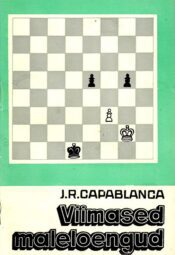 Viimased maleloengud. Maleraamat - José-Raúl Capablanca Viimased maleloengud. Maleraamat - José-Raúl Capablanca