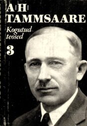 Anton Hansen Tammsaare kogutud teosed 3. köide Anton Hansen Tammsaare kogutud teosed 3. köide
