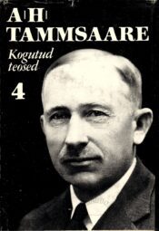 Anton Hansen Tammsaare kogutud teosed 4. köide Anton Hansen Tammsaare kogutud teosed 4. köide