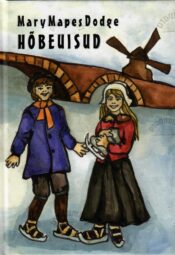 Hõbeuisud (Hans Brinker). Jutustus Hollandist - Mary Mapes Dodge Hõbeuisud (Hans Brinker). Jutustus Hollandist - Mary Mapes Dodge