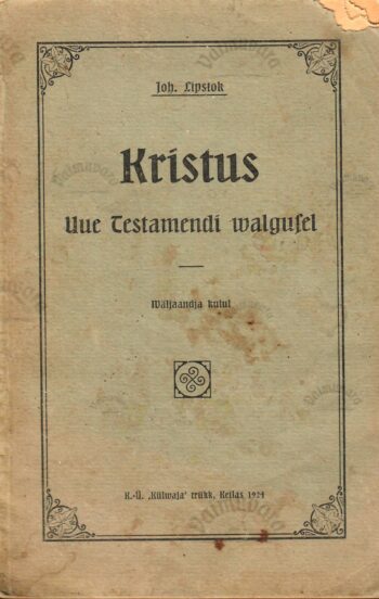 Kristus Uue Testamendi valgusel - Johannes Lipstok Kristus Uue Testamendi valgusel - Johannes Lipstok