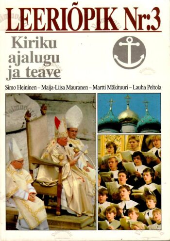 Leeriõpik Nr. 3. Kiriku ajalugu ja teave - Simo Heininen, Maija-Liisa Mauranen, Martti Mäkituuri, Lauha Peltola Leeriõpik Nr. 3. Kiriku ajalugu ja teave - Simo Heininen, Maija-Liisa Mauranen, Martti Mäkituuri, Lauha Peltola