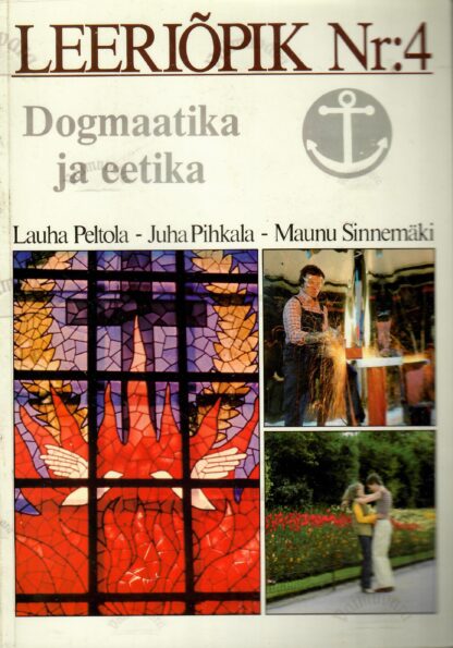 Leeriõpik Nr. 4. Dogmaatika ja eetika - Lauha Peltola, Juha Pihkala, Maunu Sinnemäki