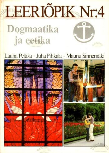 Leeriõpik Nr. 4. Dogmaatika ja eetika_Lauha Peltola, Juha Pihkala, Maunu Sinnemäki Leeriõpik Nr. 4. Dogmaatika ja eetika - Lauha Peltola, Juha Pihkala, Maunu Sinnemäki