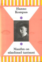 Maailm on sündinud tantsust - Hanno Kompus Maailm on sündinud tantsust - Hanno Kompus. Eesti mõttelugu