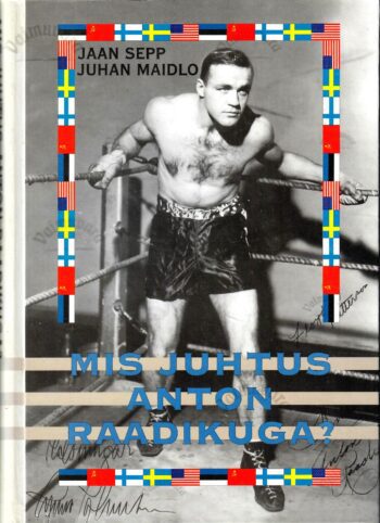 Mis juhtus Anton Raadikuga Ühe eestlasest spordivägilase elukroonika, millel puudub viimane peatükk - Juhan Maidlo, Jaan Sepp