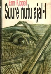 Suure nutu ajal I osa - Enn Kippel