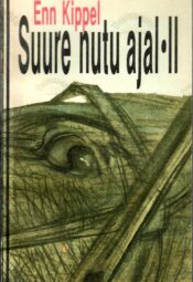 Suure nutu ajal II osa - Enn Kippel Suure nutu ajal II osa - Enn Kippel