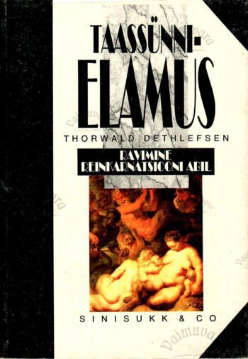 Taassünni elamus. Ravimine reinkarnatsiooni abil - Thorwald Dethlefsen Taassünni elamus. Ravimine reinkarnatsiooni abil - Thorwald Dethlefsen 1994