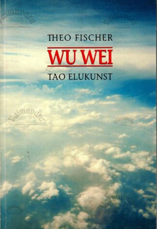 Wu wei. Tao elukunst - Theo Fischer