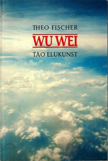 Wu wei. Tao elukunst - Theo Fischer Wu wei. Tao elukunst - Theo Fischer