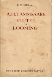A. H. Tammsaare elutee ja looming - Karl Mihkla