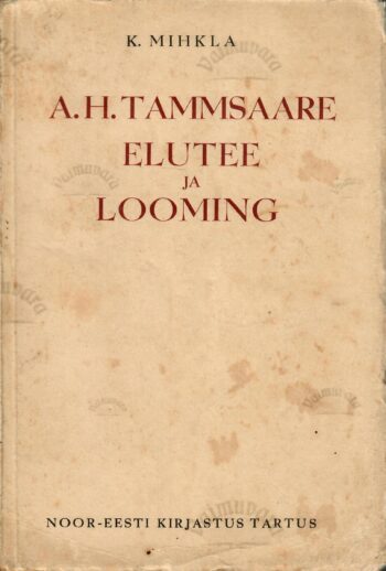 A. H. Tammsaare elutee ja looming - Karl Mihkla