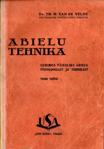 Abielutehnika. Uurimus täiusliku abielu füsioloogiast ja tehnikast Abielutehnika - Theodor Hendrik Van De Velde 1933