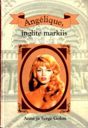 Angelique, inglite markiis, 1.osa - Anne ja Serge Golon Angelique, inglite markiis, 1.osa - Anne ja Serge Golon
