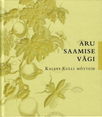 Aru saamise vägi. Kalevi Kulli mõtteid.