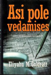 Asi pole vedamises - Eliyahu M. Goldratt Asi pole vedamises - Eliyahu M. Goldratt