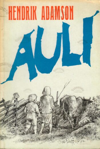 Auli - lugu ühest väikesest poisist - Hendrik Adamson Auli : lugu ühest väikesest poisist - Hendrik Adamson