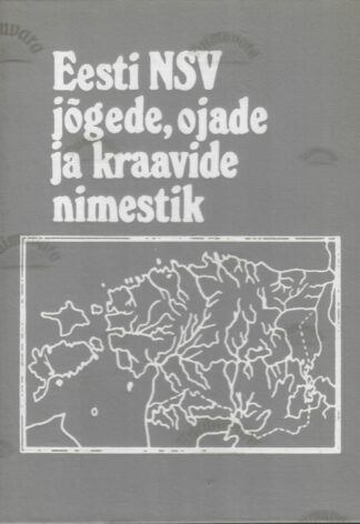 Eesti NSV jõgede, ojade ja kraavide ametlik nimestik : kinnitatud 30.03.82