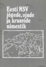 Eesti NSV jõgede, ojade ja kraavide ametlik nimestik kinnitatud 30.03.82 Eesti NSV jõgede, ojade ja kraavide ametlik nimestik : kinnitatud 30.03.82