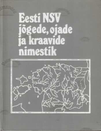Eesti NSV jõgede, ojade ja kraavide ametlik nimestik kinnitatud 30.03.82 Eesti NSV jõgede, ojade ja kraavide ametlik nimestik : kinnitatud 30.03.82