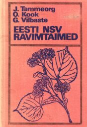 Eesti NSV ravimtaimed - Oskar Kook, Johannes Tammeorg, Gustav Vilbaste 1975 Eesti NSV ravimtaimed - Oskar Kook, Johannes Tammeorg, Gustav Vilbaste 1972
